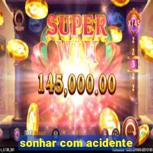 sonhar com acidente